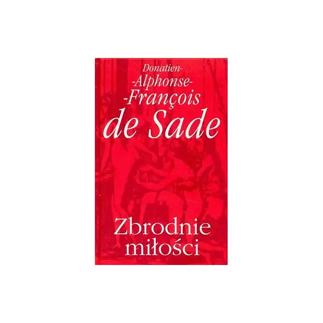 Zbrodnie miłości - Donatien Alphonse Francois De Sade