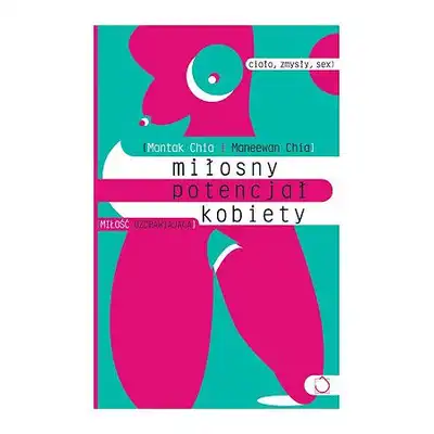 Miłosny potencjał kobiety - Mantak Chia, Maneewan Chia
