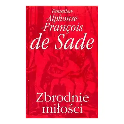 Zbrodnie miłości - Donatien Alphonse Francois De Sade