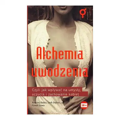 Alchemia uwodzenia -  Andrzej Batko, Lech Dębski i inni