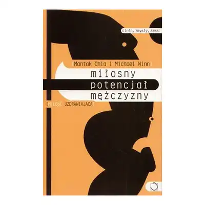 Miłosny potencjał mężczyzny: miłość uzdrawiająca - Mantak Chia, Michael Winn