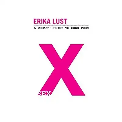 X: A Woman's Guide to Good Porn - Erika Lust