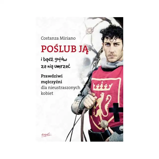 Poślub ją i bądź gotów za nią umrzeć - Costanza Miriano
