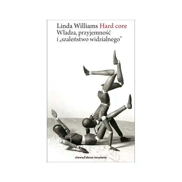 Hard core. Władza, przyjemność i “szaleństwo widzialności” - Linda Williams