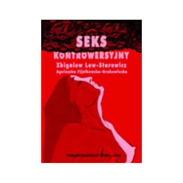 Seks kontrowersyjny - Zbigniew Lew-Starowicz, Agnieszka Fijałkowska-Grabowiecka