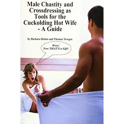  Male Chasity and Crossdressing as Tools for the Cuckholding Hot Wife - A Guide. Angielskojęzyczny przewodnik dla par - jak sfeminizować mężczyznę? Crossdressing, pas cnoty i cuckolding 