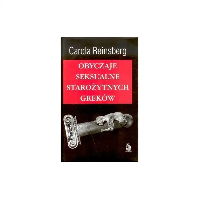 Carola Reinsberg - Obyczaje seksualne starożytnych Greków. Świetna książka szczegółowo opowiadająca o starożytnych obyczajach erotycznych. 