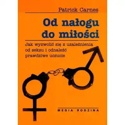 Patrick Carnes - Od nałogu do miłości. Bezcenny poradnik dla erotomanów i osób współuzależnionych 