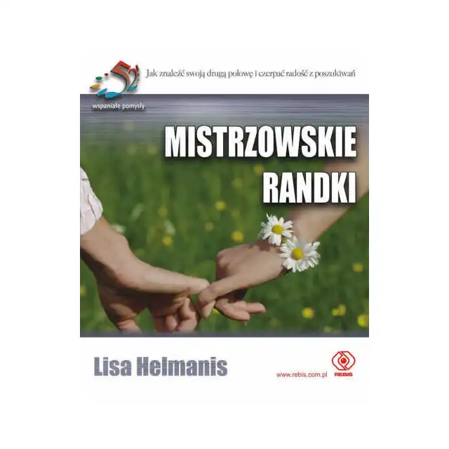 Helmanis Lisa - Mistrzowskie randki. Poradnik jak znaleźć swoją drugą połowę i czerpać radość z poszukiwań