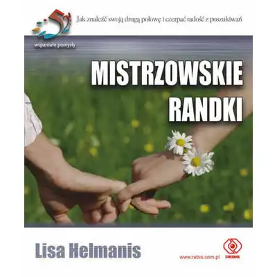Helmanis Lisa - Mistrzowskie randki. Poradnik jak znaleźć swoją drugą połowę i czerpać radość z poszukiwań