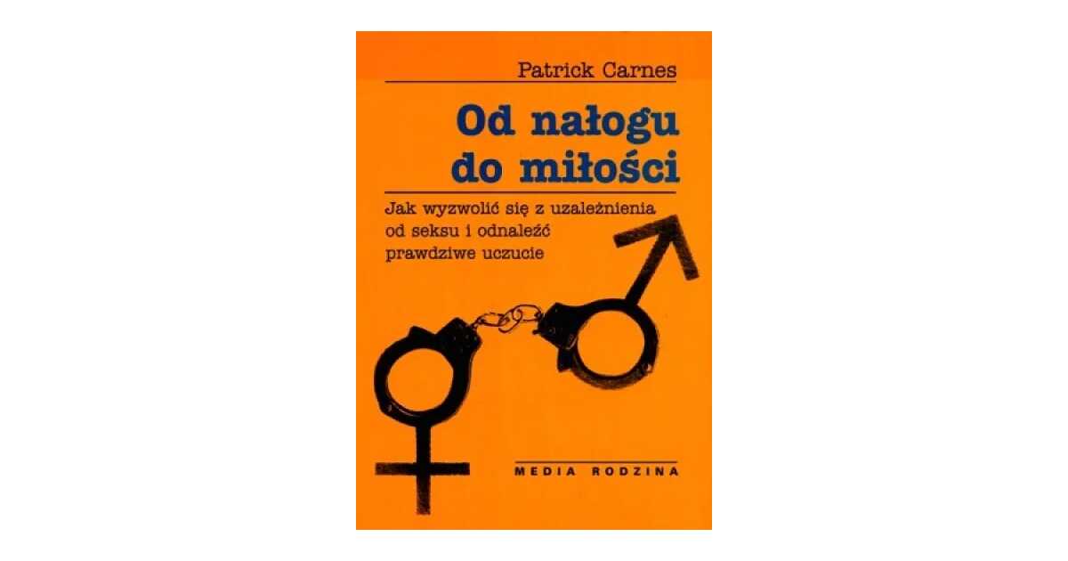 Patrick Carnes - Od nałogu do miłości. Poradnik dla erotomanów