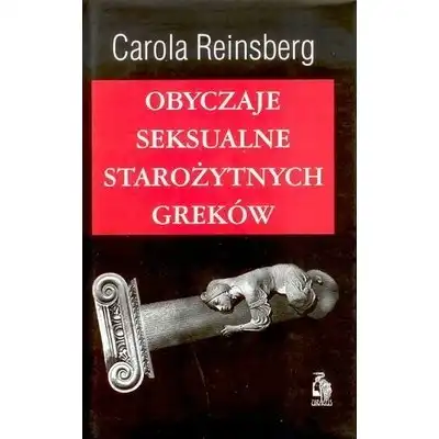 Carola Reinsberg - Obyczaje seksualne starożytnych Greków. Świetna książka szczegółowo opowiadająca o starożytnych obyczajach erotycznych. 