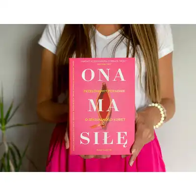Ona ma siłe. Przełowy poradnik o seksualności kobiet. - Emily Nagoski.