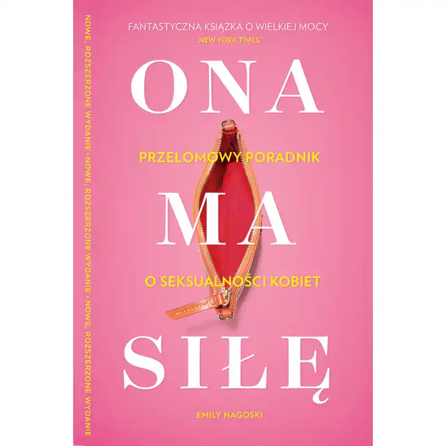 Ona ma siłe. Przełowy poradnik o seksualności kobiet. - Emily Nagoski.