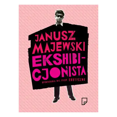 Ekshibicjonista - Opowiadania nie tylko erotyczne - Janusz Majewski