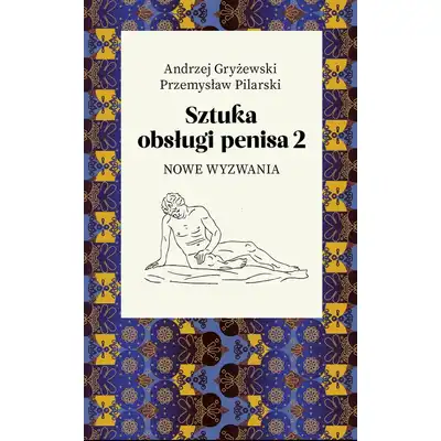 Sztuka obsługi penisa 2 Nowe wyzwania - Andrzej Gryżewski, Przemysław Pilarski - Kontynuacja bestsellera!
