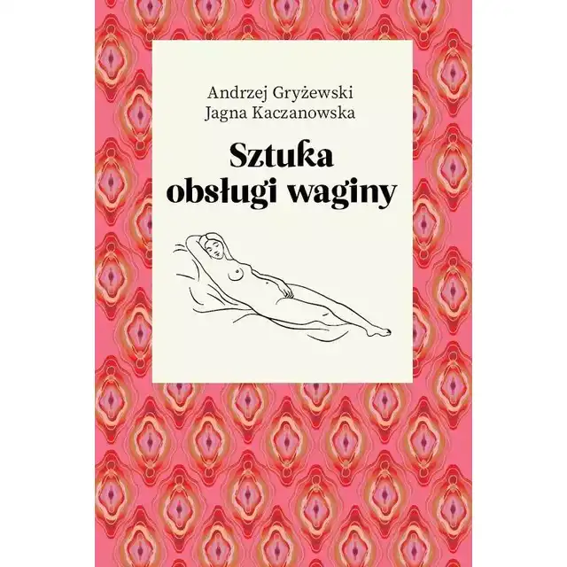 Sztuka obsługi waginy - Andrzej Gryżewski, Jagna Kaczanowska.