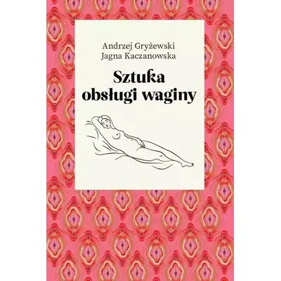Sztuka obsługi waginy - Andrzej Gryżewski, Jagna Kaczanowska.
