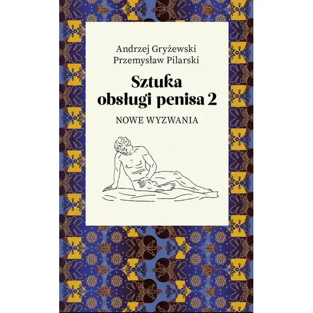 Sztuka obsługi penisa 2 Nowe wyzwania - Andrzej Gryżewski, Przemysław Pilarski - Kontynuacja bestsellera!