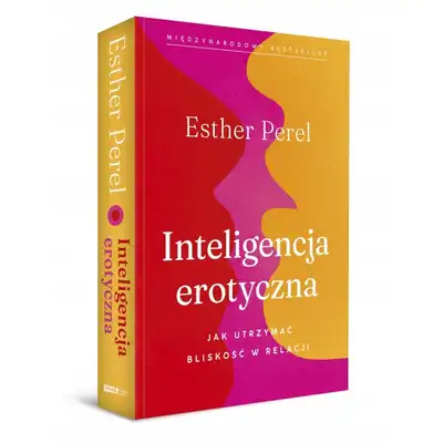 Inteligencja erotyczna. Jak utrzymać bliskość w relaacji.- Esthel Perel