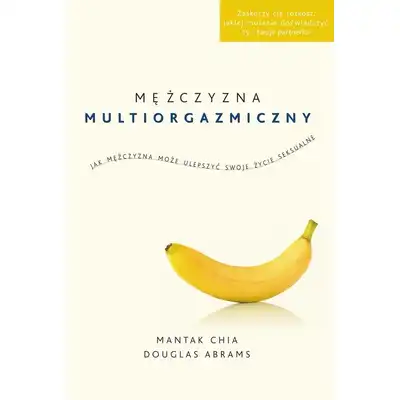 Mantak Chia, Douglas Abrams - Mężczyzna multiorgazmiczny. Jak mężczyzna może ulepszyć swoje życie seksualne.