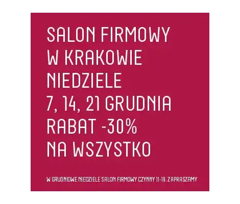 Salon firmowy w Krakowie, czynny w niedziele 7, 14, 21 grudnia z rabatem - 30% na wszystko!!!